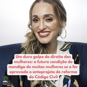 Um duro golpe do direito das mulheres: a futura condição de mendiga de muitas mulheres se o for aprovado o anteprojeto de reforma do Código Civil